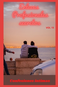 Paperback Enlaces profesionales secretos (vol 15): Confesiones ?ntimas, secreto, fantas?a, placer, romance, confianza, historias er?ticas, sexo adulto [Spanish] Book