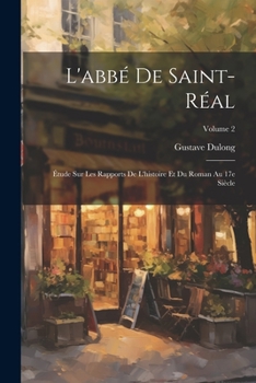 Paperback L'abbé de Saint-Réal; étude sur les rapports de l'histoire et du roman au 17e siècle; Volume 2 [French] Book