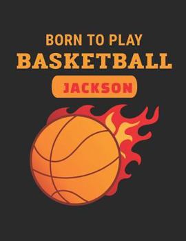 Paperback Born to Play Basketball Jackson: Personalized Wide Ruled Notebook Book