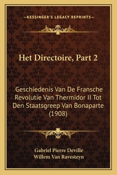 Paperback Het Directoire, Part 2: Geschiedenis Van De Fransche Revolutie Van Thermidor II Tot Den Staatsgreep Van Bonaparte (1908) [Dutch] Book