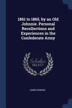 Paperback 1861 to 1865, by an Old Johnnie. Personal Recollections and Experiences in the Confederate Army Book