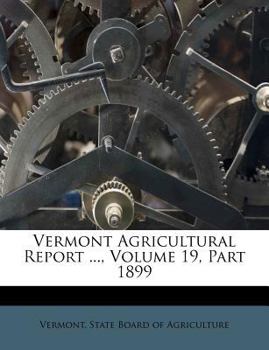 Paperback Vermont Agricultural Report ..., Volume 19, Part 1899 Book