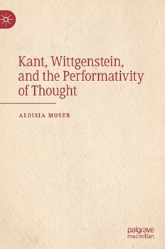 Hardcover Kant, Wittgenstein, and the Performativity of Thought Book