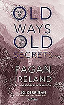 Hardcover Old Ways, Old Secrets: Pagan Ireland: Myth, Landscape, Tradition Book