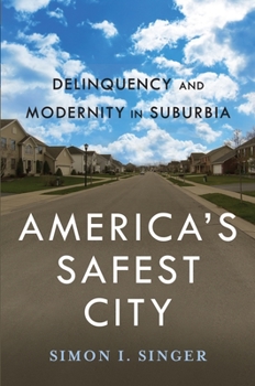 Hardcover Americaas Safest City: Delinquency and Modernity in Suburbia Book