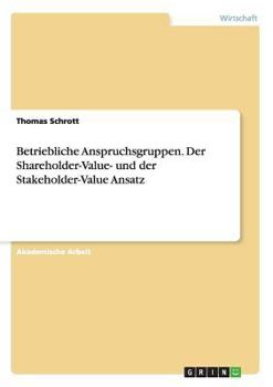 Paperback Betriebliche Anspruchsgruppen. Der Shareholder-Value- und der Stakeholder-Value Ansatz [German] Book