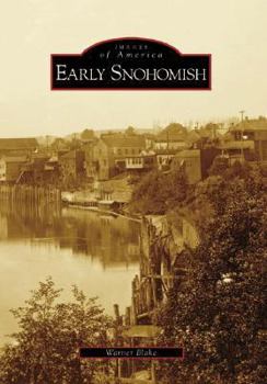 Early Snohomish (Images of America: Washington) - Book  of the Images of America: Washington