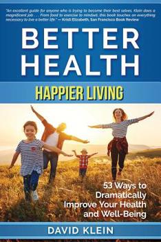 Paperback Better Health: Happier Living: 53 Ways to Dramatically Improve Your Health and Well-Being Book