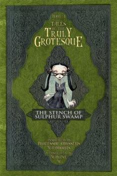 Hardcover Tales of the Truly Grotesque (The Stench of Sulphur Swamp, Book 1) Book