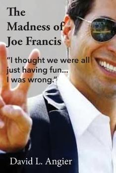 Paperback The Madness of Joe Francis: "I thought we were all just having fun. I was wrong." Book