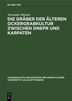 Hardcover Die Gräber Der Älteren Ockergrabkultur Zwischen Dnepr Und Karpaten [German] Book