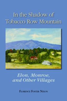 Hardcover In the Shadow of Tobacco Row Mountain: Elon, Monroe, and Other Villages Book