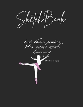 Paperback SketchBook: Christian Ballet Praise God Dance Ballerina For Girls Theme Marble Size Blank Sketch Book Journal Composition Blank Pa Book