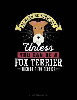 Paperback Always Be Yourself Unless You Can Be a Fox Terrier Then Be a Fox Terrier: 6 Columns Columnar Pad Book