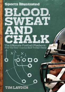 Hardcover Blood, Sweat and Chalk: The Ultimate Football Playbook: How the Great Coaches Built Today's Game Book