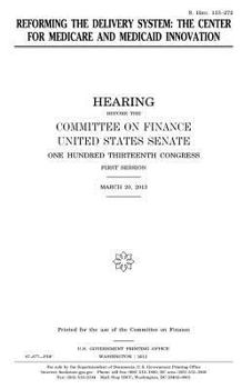 Reforming the delivery system : the Center for Medicare and Medicaid Innovation