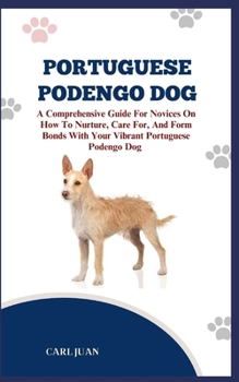 Paperback Portuguese Podengo Dog: The Ultimate Handbook To Raising A Well-Behaved Portuguese Podengo Dog For Beginners Book
