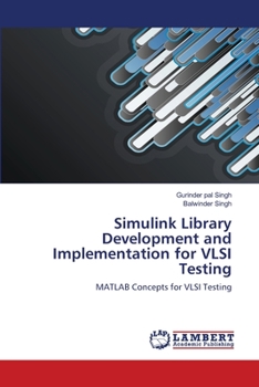 Simulink Library Development and Implementation for VLSI Testing: MATLAB Concepts for VLSI Testing
