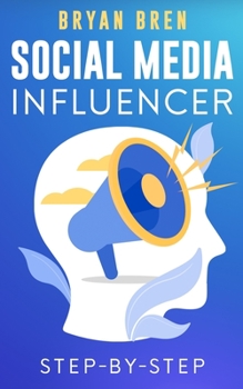 Paperback Social Media Influencer Step-By-Step: Learn How To Build Your Personal Brand And Grow Your Business Book