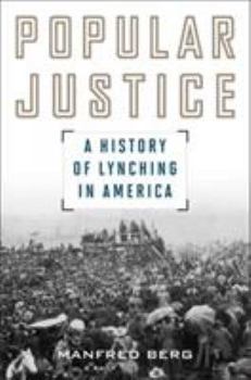 Popular Justice: A History Of Lynching In America - Book  of the American Ways Series