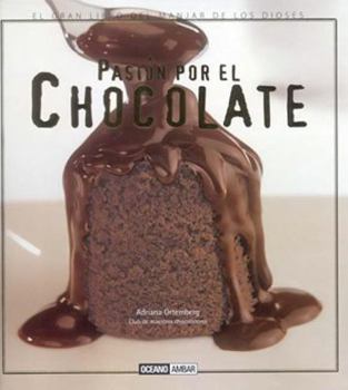 Hardcover Pasion Por El Chocolate: El Gran Libro del Manjar de Los Dioses [Spanish] Book