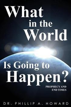 Paperback What in the World Is Going to Happen?: Prophecy and End Times Book