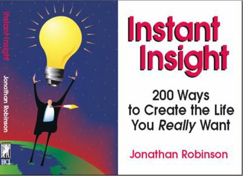 Paperback Instant Insight: 200 Ways to Create the Life You Really Want Book
