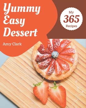 Paperback My 365 Yummy Easy Dessert Recipes: Making More Memories in your Kitchen with Yummy Easy Dessert Cookbook! Book