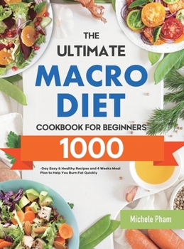 Hardcover The Ultimate Macro Diet Cookbook for Beginners: 1000-Day Easy & Healthy Recipes and 4 Weeks Meal Plan to Help You Burn Fat Quickly Book