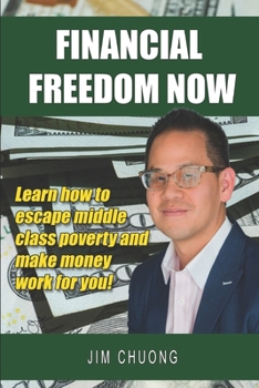 Paperback Financial Freedom Now: Learn how to escape middle class poverty and make money work for you! Book