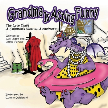 Grandma is Acting Funny: The Late Stage: A Children's View of Alzheimer's - Book #3 of the Grandma Is Acting Funny