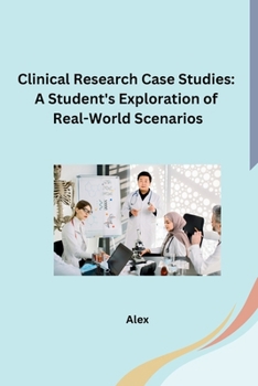 Paperback Clinical Research Case Studies: A Student's Exploration of Real-World Scenarios Book
