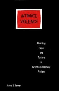 Hardcover Intimate Violence: Reading Rape and Torture in Twentieth-Century Fiction Book