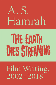 Paperback The Earth Dies Streaming: Film Writing, 2000-2018 Book