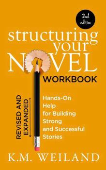 Paperback Structuring Your Novel Workbook (Revised & Expanded 2nd Edition): Hands-On Help for Building Strong and Successful Stories (Helping Writers Become Authors) Book