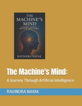 The Machine's Mind:: A Journey Through Artificial Intelligence
