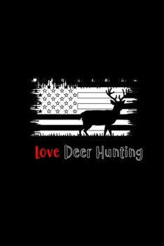 Paperback I Love Deer Hunting: Hunting Log Book, Diary Or Notebook For. 110 Story Paper Pages. 6 in x 9 in Cover. Book