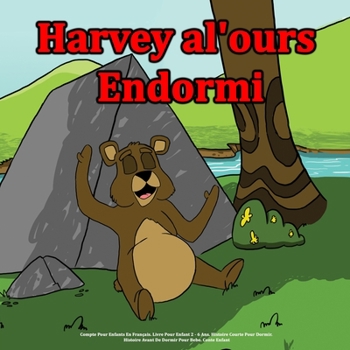 Paperback Harvey l'ours endormi: Compte Pour Enfants En Français. Livre Pour Enfant 2 - 6 Ans. Histoire Courte Pour Dormir. Histoire Avant De Dormir Po [French] Book