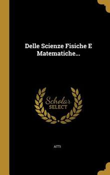 Hardcover Delle Scienze Fisiche E Matematiche... [Italian] Book