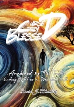 Hardcover Cursed. Crazy. Blessed...: Awakened by the truth. Finding light on a wounded path. Book