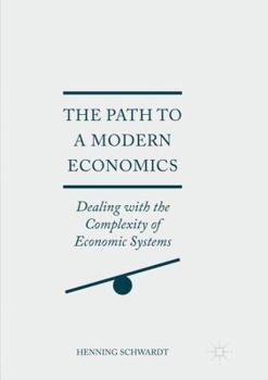 Paperback The Path to a Modern Economics: Dealing with the Complexity of Economic Systems Book