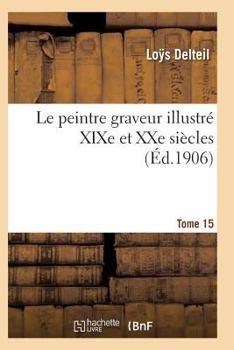 Paperback Le Peintre Graveur Illustré (XIXe Et Xxe Siècles). Tome 15 [French] Book