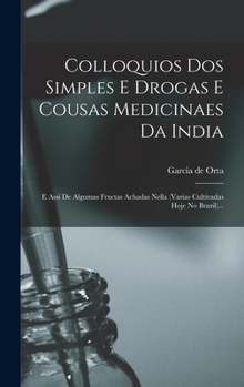 Hardcover Colloquios Dos Simples E Drogas E Cousas Medicinaes Da India: E Assi De Algumas Fructas Achadas Nella (varias Cultivadas Hoje No Brazil)... [Portuguese] Book