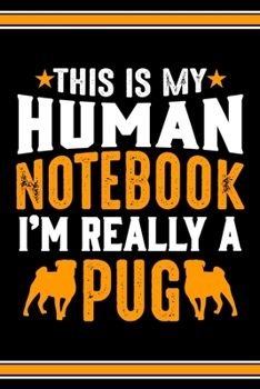 Paperback This Is My Human Notebook I'm Really a Pug: Lined Notebook Journal/Diary - 120 Pages (6 x 9 inches) - Perfect Gift Idea for Pug Dog Lover Book