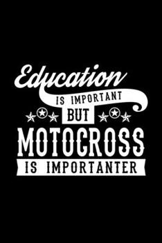 Paperback Education Is Important But Motocross Is Importanter: Lined Journal, 120 Pages, 6x9 Sizes, Funny Motocross Notebook Gift For Motocross Lover Book