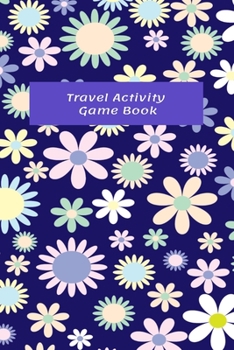 Travel Activity Game Book: 8 Different Two Player Games / Score Sheets / Help Occupy Children On Road Trips / Education / at Appointments / Just ... Background With Pretty Flowers On The Cover