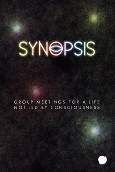 Paperback Synopsis: Group Meetings for a Life Not Led by Consciousness Book