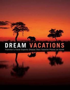 Hardcover Dream Vacations: Frommer's Travel Experts Choose Their Favorite Places on Earth Book