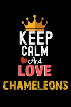 Keep Calm And Love chameleons Notebook - chameleons Funny Gift: Lined Notebook / Journal Gift, 120 Pages, 6x9, Soft Cover, Matte Finish