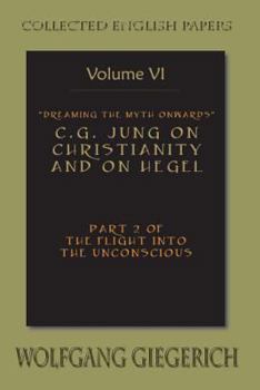 Paperback Dreaming the Myth Onwards C.G. Jung on Christianity and on Hegel Part 2 of the Flight Into the Unconscious Collected English Papers Volume 6 Book